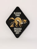Greased Weasel Shit